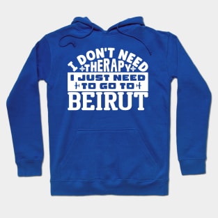 I don't need therapy, I just need to go to Beirut Hoodie